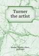 Turner the artist, Swaine, Stephen Albert, 1850-1889 