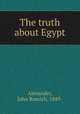 The truth about Egypt, Alexander, John Romich, 1849- 