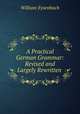 A Practical German Grammar: Revised and Largely Rewritten ., William Eysenbach 