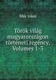 Trk vilg magyarorszgon trtneti regncy, Volumes 1-3, 