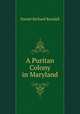 A Puritan Colony in Maryland, Daniel Richard Randall 