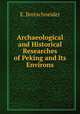 Archaeological and Historical Researches of Peking and Its Environs, E. Bretschneider 