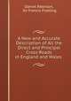 A New and Accurate Description of All the Direct and Principal Cross Roads in England and Wales ., Daniel Paterson, Sir Francis Freeling 