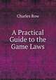 A Practical Guide to the Game Laws, Charles Row 