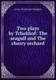 Two plays by Tchekhof: The seagull and The cherry orchard, А. П. Чехов 