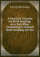 A Practical Treatise on Book-keeping, on a New Plan: Containing I. General Book-keeping, for the ., Patrick MacGregor 