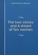 The two voices: and A dream of fair women, Alfred Tennyson Tennyson 