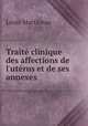 Trait clinique des affections de l`utrus et de ses annexes, Louis Martineau 