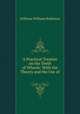 A Practical Treatise on the Teeth of Wheels: With the Theory and the Use of ., Stillman Williams Robinson 