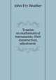 Treatise on mathematical instruments: their construction, adjustment ., John Fry Heather 