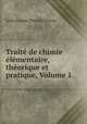 Trait de chimie lmentaire, thorique et pratique, Volume 1, 