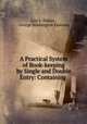 A Practical System of Book-keeping by Single and Double Entry: Containing ., Levi S. Fulton , George Washington Eastman 