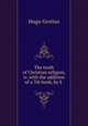 The truth of Christian religion, tr. with the addition of a 7th book, by S ., Hugo Grotius 