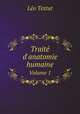 Trait d`anatomie humaine. Volume 1, Leo Testut 