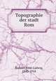 Topographie der stadt Rom, Richter, Otto Ludwig, 1843-1918 