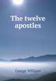 The twelve apostles, George Milligan 