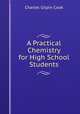 A Practical Chemistry for High School Students, Charles Gilpin Cook 