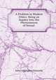 A Problem in Modern Ethics: Being an Inquiry Into the Phenomenon of Sexual ., John Addington Symonds 