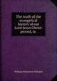 The truth of the evangelical history of our Lord Jesus Christ: proved, in ., William Honyman Gillespie 