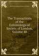 The Transactions of the Entomological Society of London, Volume 48, Royal Entomological Society of London 