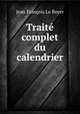 Traite complet du calendrier, Jean Francois le Boyer 