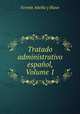 Tratado administrativo espaol, Volume 1, 