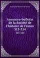 Annuaire-bulletin de la Socit de l`histoire de France. 313-314, 
