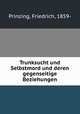 Trunksucht und Selbstmord und deren gegenseitige Beziehungen, Prinzing, Friedrich, 1859- 