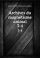 Archives du magntisme animal. 3-4, 