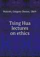 Tsing Hua lectures on ethics, Walcott, Gregory Dexter, 1869- 