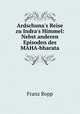 Ardschuna`s Reise zu Indra`s Himmel, Franz Bopp 