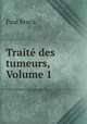 Trait des tumeurs, Volume 1, Paul Broca 