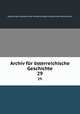 Archiv fr sterreichische Geschichte. 29, Kaiserlichen Akademie der Wissenschaften Historischen Kommission 