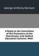 A Reply to the Committee of the Promoters of the Manchester and Salford Education Scheme: With ., George Anthony Denison 