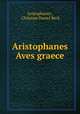 Aristophanes Aves graece, Aristophanes , Christian Daniel Beck 