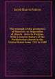 The triumph of the presbytery of Hanover; or, Separation of church & state in Virginia. With a concise history of the Presbyterian church in the United States from 1705 to 1888, Jacob Harris Patton 