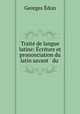 Trait de langue latine: criture et prononciation du latin savant & du ., 