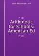 Arithmetic for Schools: American Ed, John Bascombe Lock 