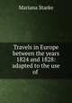 Travels in Europe between the years 1824 and 1828: adapted to the use of ., Mariana Starke 