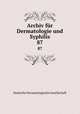 Archiv fr Dermatologie und Syphilis. 87, Deutsche Dermatologische Gesellschaft 
