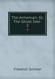The Armenian; Or, The Ghost Seer .. 2, Friedrich Schiller 