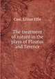 The treatment of nature in the plays of Plautus and Terence, Case, Lillian Effie 