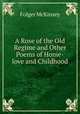 A Rose of the Old Regime and Other Poems of Home-love and Childhood, Folger McKinsey 