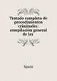 Tratado completo de procedimientos criminales: compilacin general de las ., Spain 