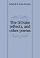 The tribune reflects, and other poems, Edward St. John-Brenon 