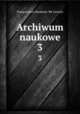 Archiwum naukowe. 3, Towarzystwo Naukowe We Lwowie 