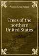 Trees of the northern United States, Austin Craig Apgar 