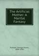 The Artificial Mother: A Marital Fantasy, Putnam, George Haven, 1844-1930 