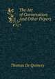 The Art of Conversation: And Other Papers, Thomas De Quincey 