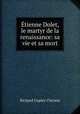 tienne Dolet, le martyr de la renaissance: sa vie et sa mort, Richard Copley Christie 